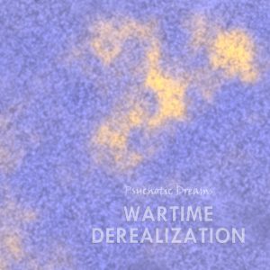 Wartime Derealization